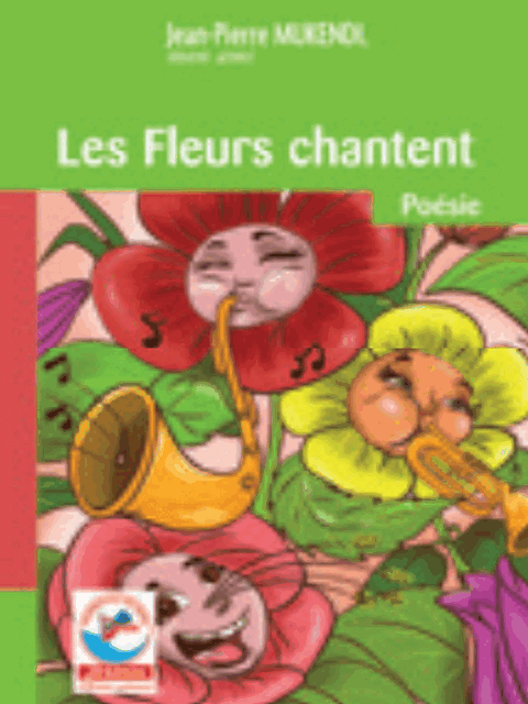 Les fleurs Chantent (Poesie) Jean-Pierre MUKENDI